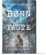 Bønn og faste - Våpenet som bryter lenker og bånd