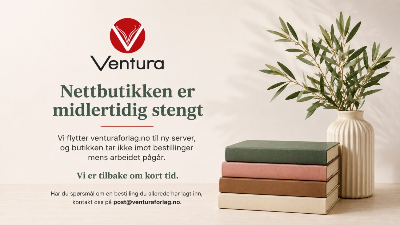 Nettbutikken er midlertidig stengt. Vi flytter venturaforlag.no til ny server og er tilbake om kort tid. Har du spørsmål om en bestilling, kontakt oss på post@venturaforlag.no.
